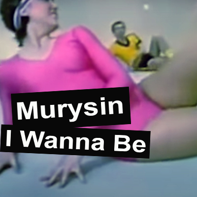 Murysin – I Wanna Be
